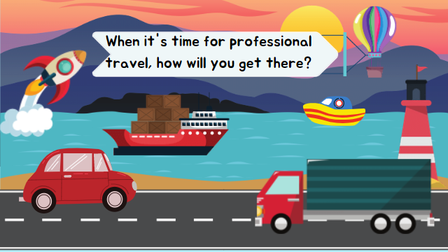 A cartoon-like drawing of a car, truck, boat, rocket, and balloon with the caption: When it's time for professional travel, how will you get there?